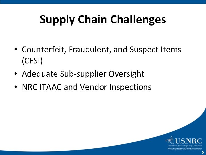 Supply Chain Challenges • Counterfeit, Fraudulent, and Suspect Items (CFSI) • Adequate Sub-supplier Oversight