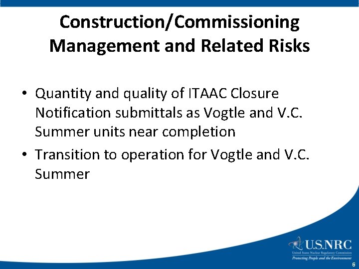 Construction/Commissioning Management and Related Risks • Quantity and quality of ITAAC Closure Notification submittals