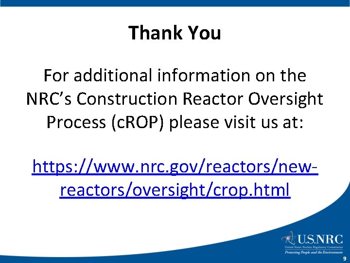 Thank You For additional information on the NRC’s Construction Reactor Oversight Process (c. ROP)