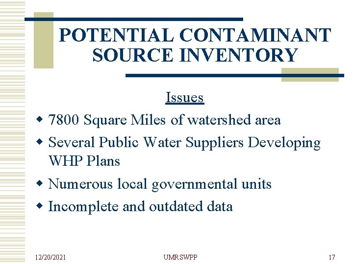 POTENTIAL CONTAMINANT SOURCE INVENTORY Issues w 7800 Square Miles of watershed area w Several