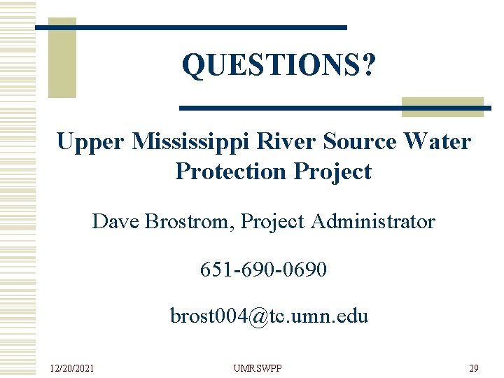 QUESTIONS? Upper Mississippi River Source Water Protection Project Dave Brostrom, Project Administrator 651 -690