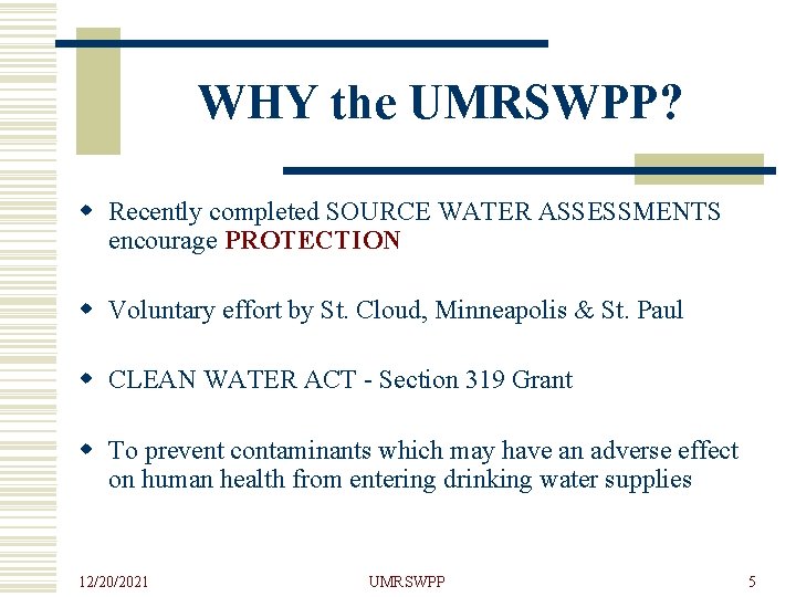 WHY the UMRSWPP? w Recently completed SOURCE WATER ASSESSMENTS encourage PROTECTION w Voluntary effort