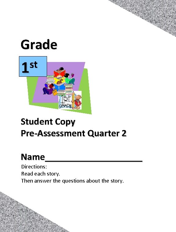 Grade st 1 Student Copy Pre‐Assessment Quarter 2 Name__________ Directions: Read each story. Then