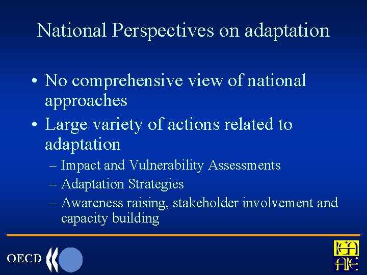 National Perspectives on adaptation • No comprehensive view of national approaches • Large variety