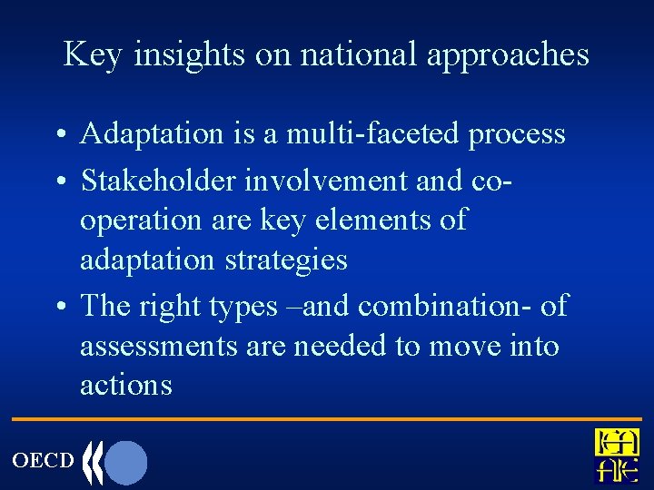 Key insights on national approaches • Adaptation is a multi-faceted process • Stakeholder involvement