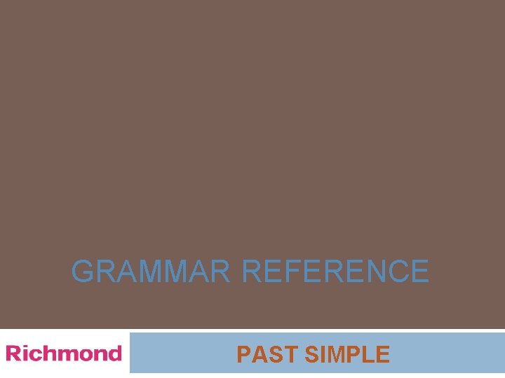 GRAMMAR REFERENCE PAST SIMPLE 