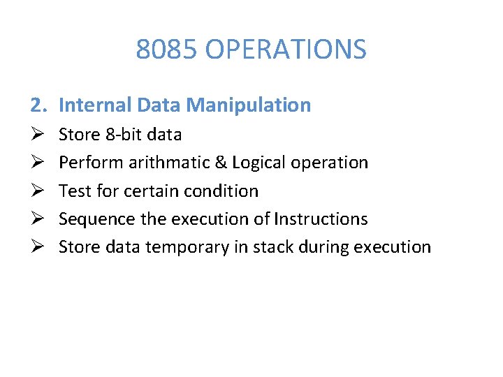 8085 OPERATIONS 2. Internal Data Manipulation Ø Ø Ø Store 8 -bit data Perform