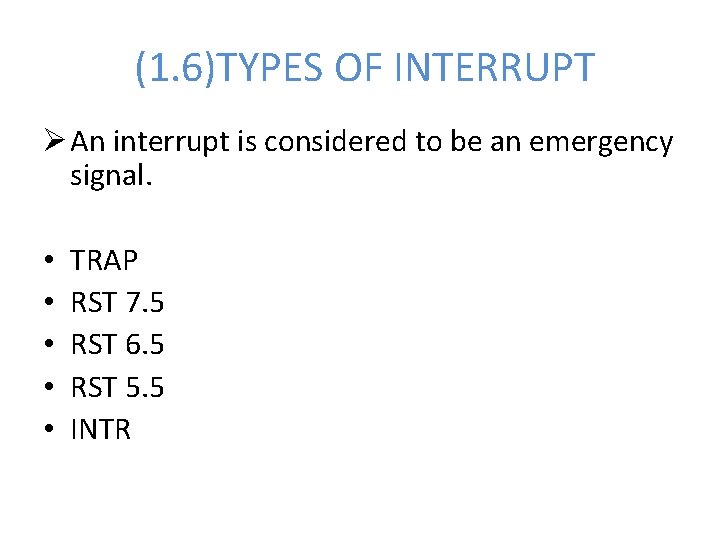 (1. 6)TYPES OF INTERRUPT Ø An interrupt is considered to be an emergency signal.