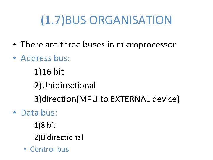 (1. 7)BUS ORGANISATION • There are three buses in microprocessor • Address bus: 1)16