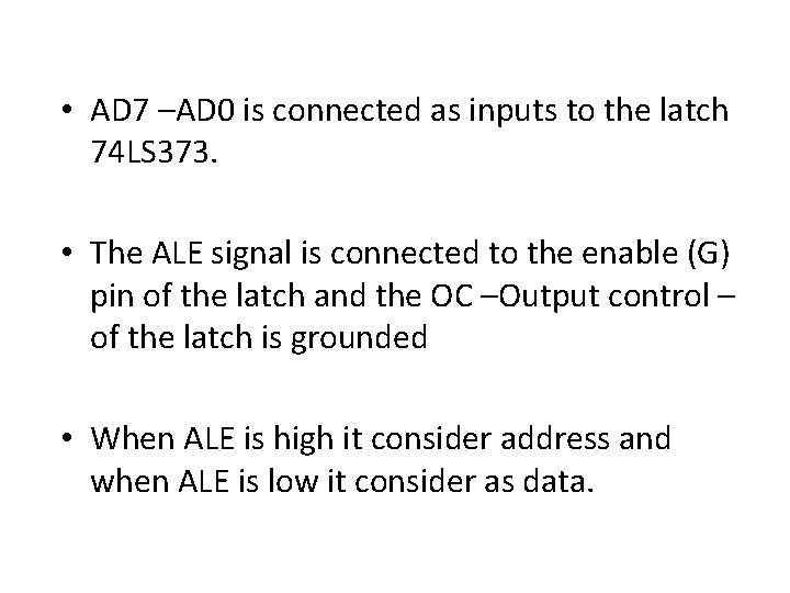  • AD 7 –AD 0 is connected as inputs to the latch 74
