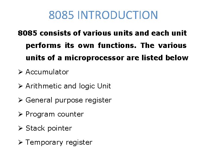 8085 INTRODUCTION 8085 consists of various units and each unit performs its own functions.