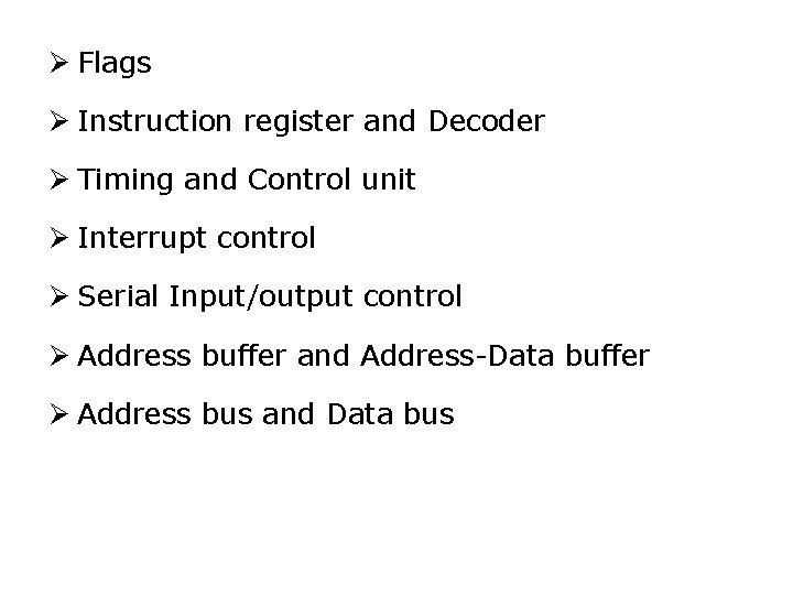 Ø Flags Ø Instruction register and Decoder Ø Timing and Control unit Ø Interrupt