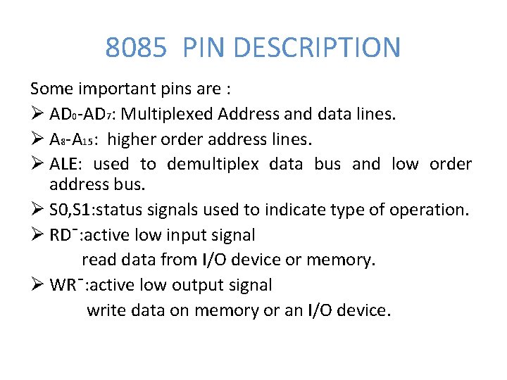 8085 PIN DESCRIPTION Some important pins are : Ø AD 0 -AD 7: Multiplexed