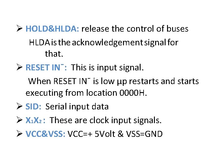 Ø HOLD&HLDA: release the control of buses HLDA is the acknowledgement signal for that.