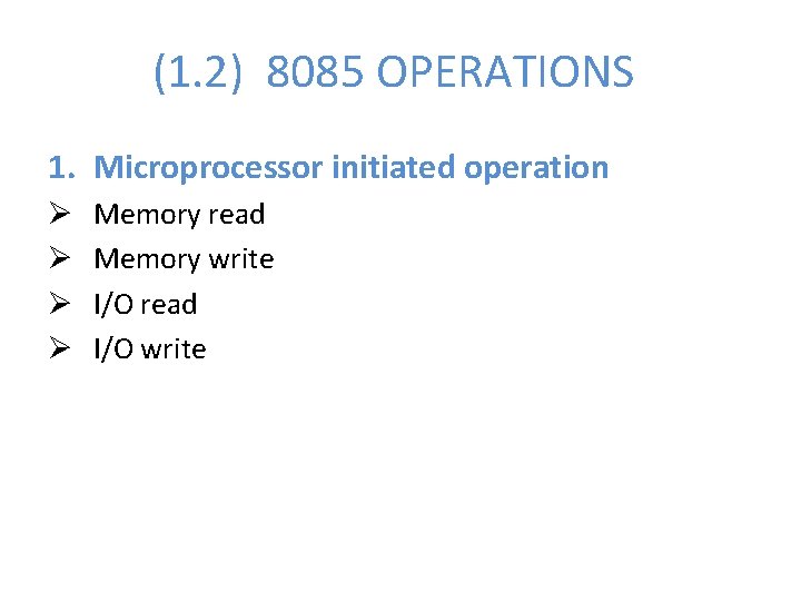 (1. 2) 8085 OPERATIONS 1. Microprocessor initiated operation Ø Ø Memory read Memory write