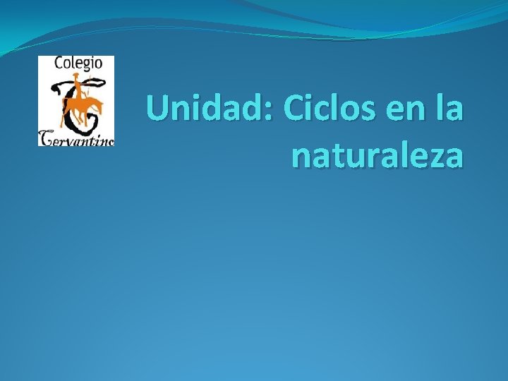 Unidad: Ciclos en la naturaleza 