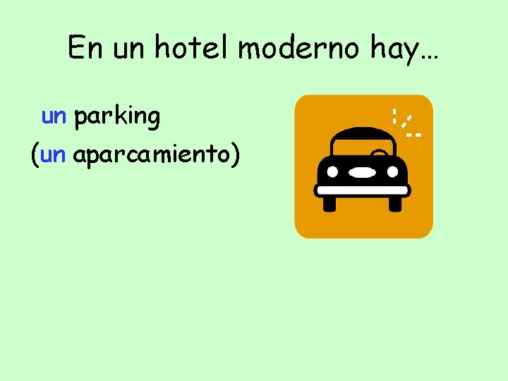 En un hotel moderno hay… un parking (un aparcamiento) 