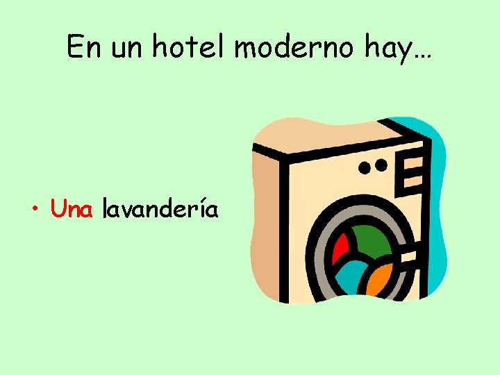 En un hotel moderno hay… • Una lavandería 