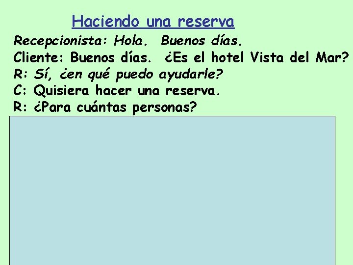 Haciendo una reserva Recepcionista: Hola. Buenos días. Cliente: Buenos días. ¿Es el hotel Vista