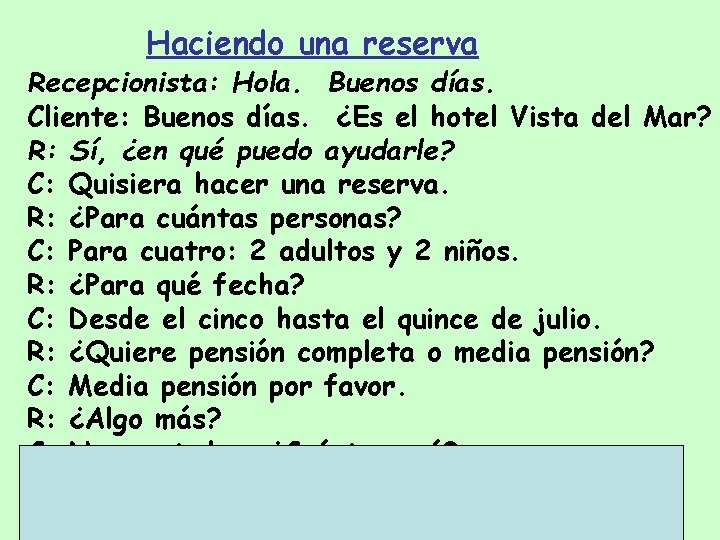 Haciendo una reserva Recepcionista: Hola. Buenos días. Cliente: Buenos días. ¿Es el hotel Vista