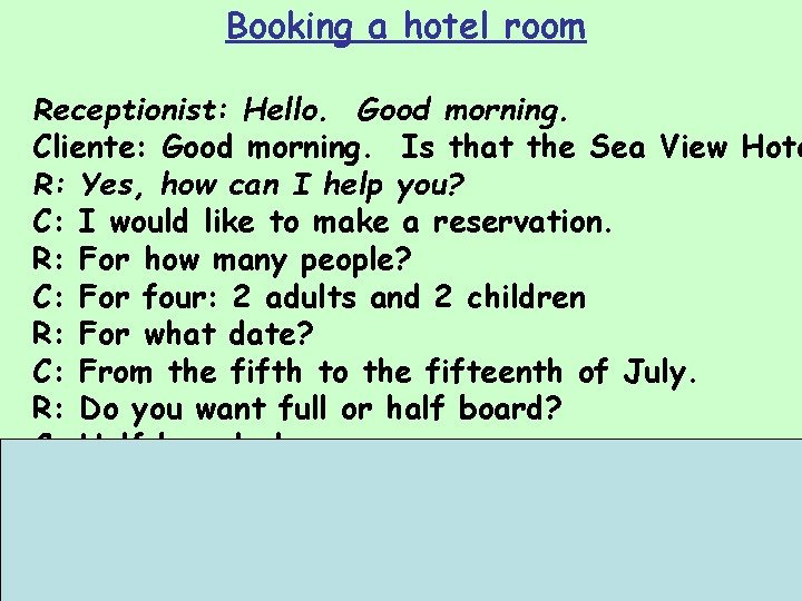 Booking a hotel room Receptionist: Hello. Good morning. Cliente: Good morning. Is that the