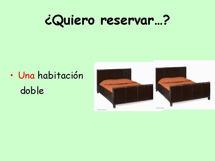 ¿Quiero reservar…? • Una habitación doble 