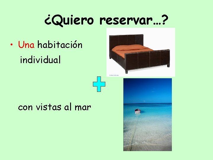 ¿Quiero reservar…? • Una habitación individual con vistas al mar 