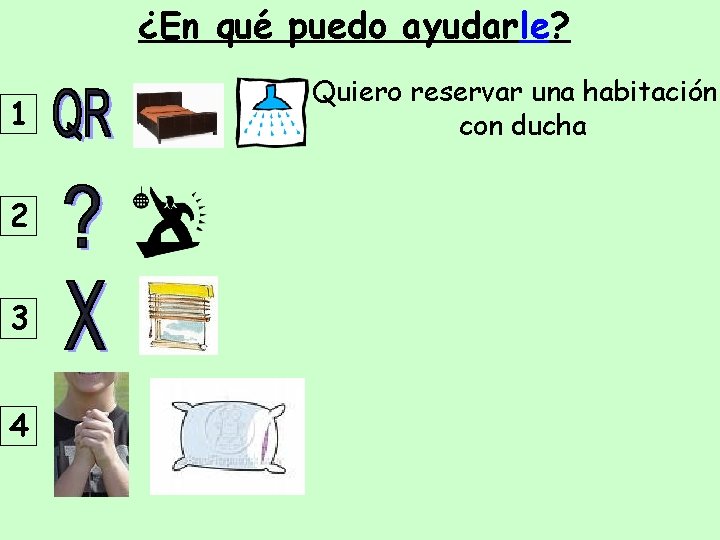 ¿En qué puedo ayudarle? 1 2 3 4 Quiero reservar una habitación con ducha