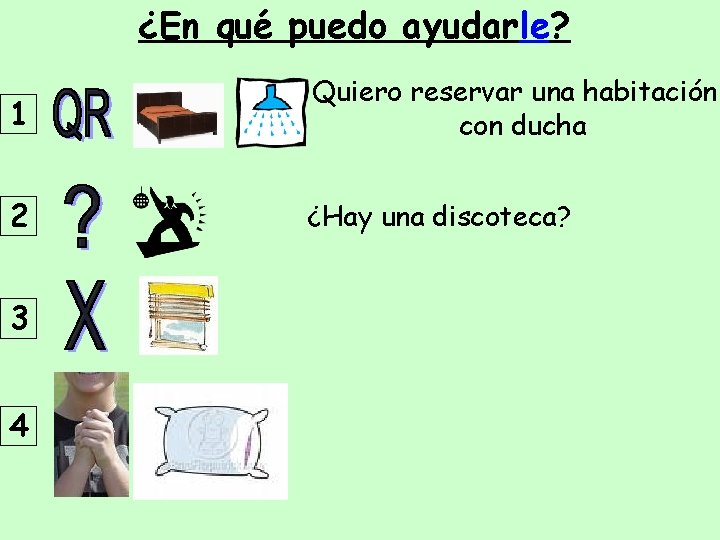 ¿En qué puedo ayudarle? 1 Quiero reservar una habitación con ducha 2 ¿Hay una