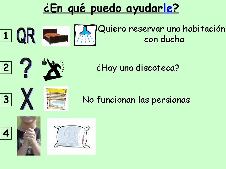 ¿En qué puedo ayudarle? 1 Quiero reservar una habitación con ducha 2 ¿Hay una
