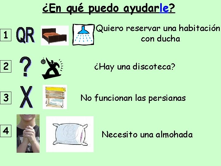 ¿En qué puedo ayudarle? 1 Quiero reservar una habitación con ducha 2 ¿Hay una