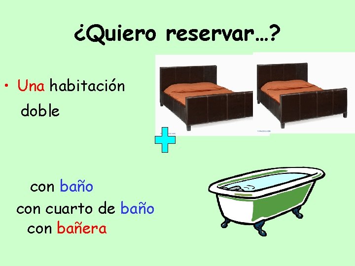 ¿Quiero reservar…? • Una habitación doble con baño con cuarto de baño con bañera