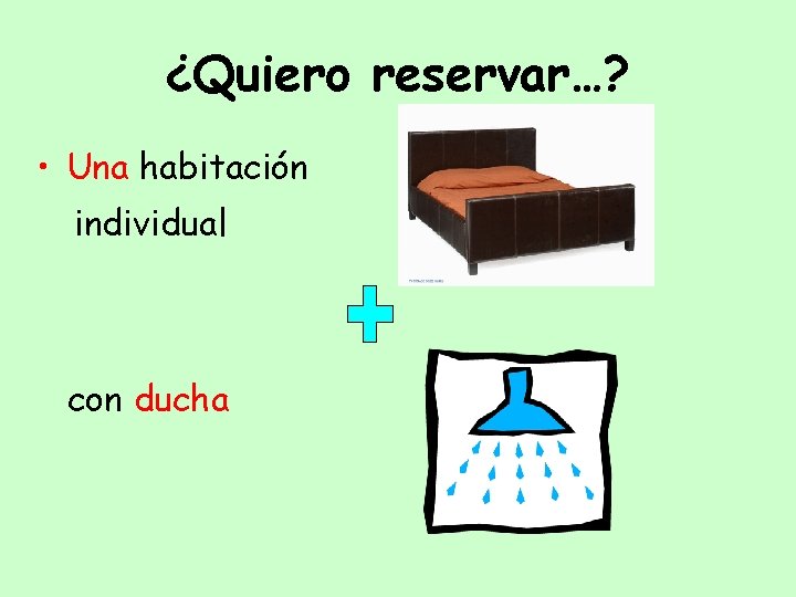 ¿Quiero reservar…? • Una habitación individual con ducha 