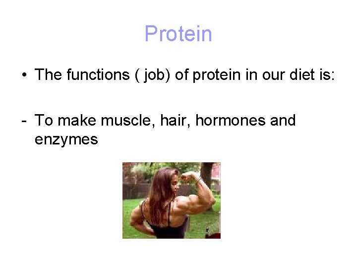 Protein • The functions ( job) of protein in our diet is: - To