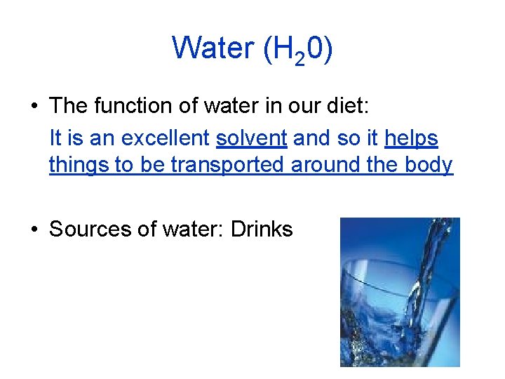 Water (H 20) • The function of water in our diet: It is an