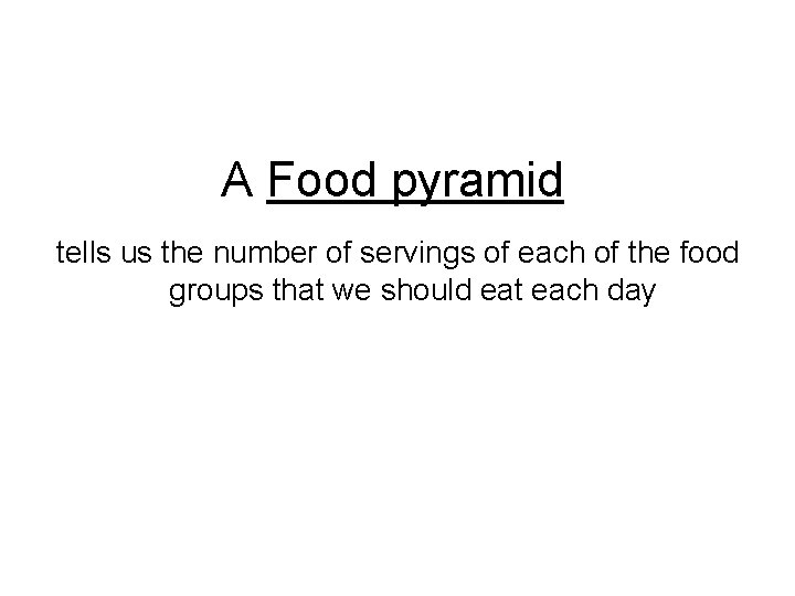 A Food pyramid tells us the number of servings of each of the food