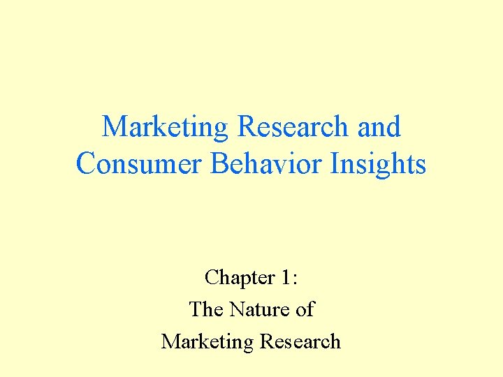 Marketing Research and Consumer Behavior Insights Chapter 1: The Nature of Marketing Research 