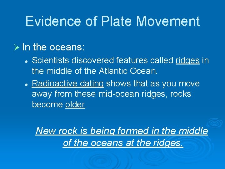 Evidence of Plate Movement Ø In the oceans: l l Scientists discovered features called