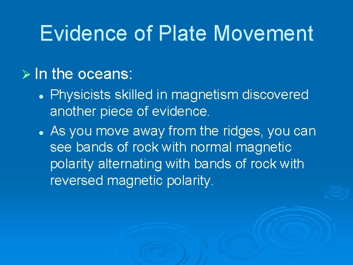 Evidence of Plate Movement Ø In the oceans: l l Physicists skilled in magnetism