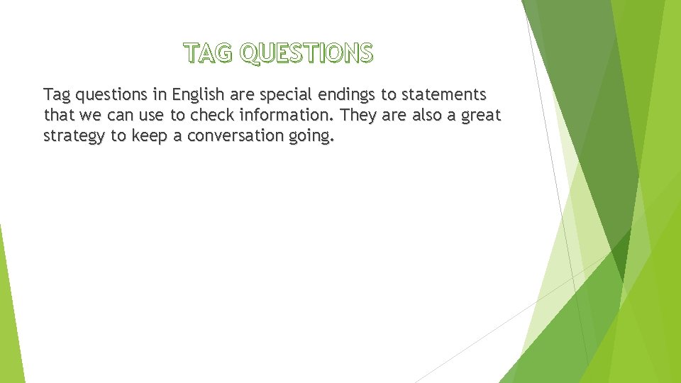 TAG QUESTIONS Tag questions in English are special endings to statements that we can