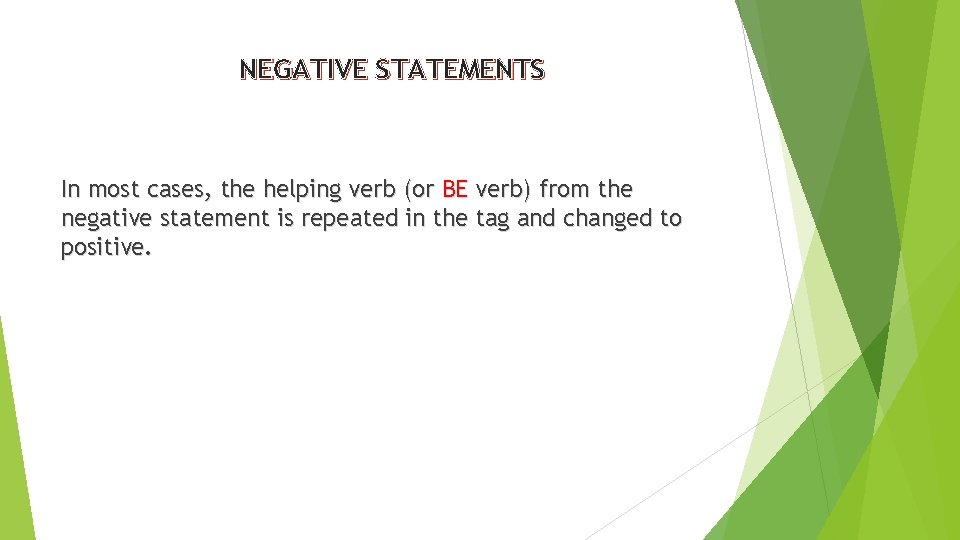 NEGATIVE STATEMENTS In most cases, the helping verb (or BE verb) from the negative