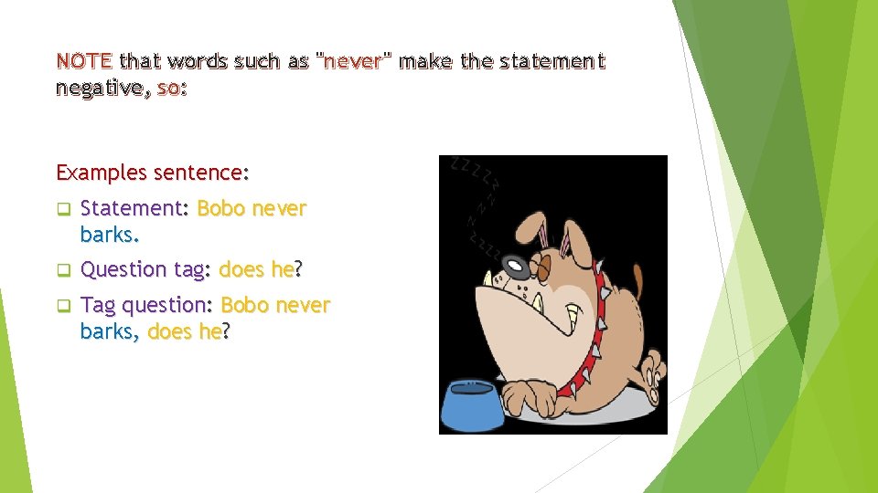 NOTE that words such as "never" make the statement negative, so: Examples sentence: q