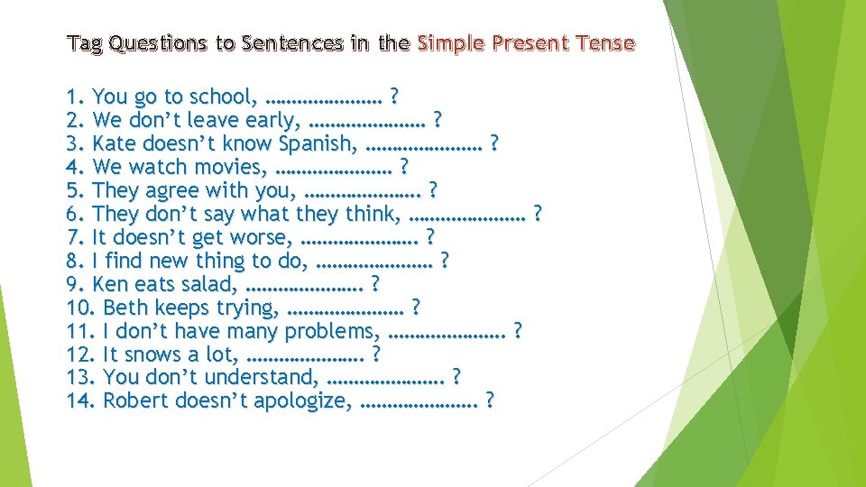 Tag Questions to Sentences in the Simple Present Tense 1. You go to school,