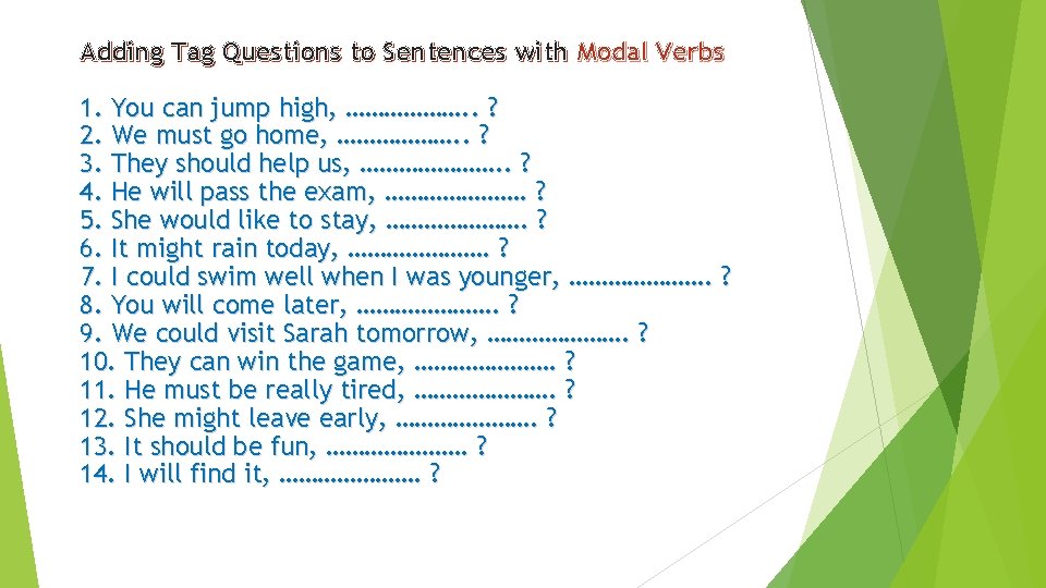 Adding Tag Questions to Sentences with Modal Verbs 1. You can jump high, ……………….