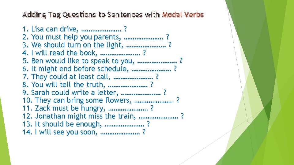Adding Tag Questions to Sentences with Modal Verbs 1. Lisa can drive, …………………. ?