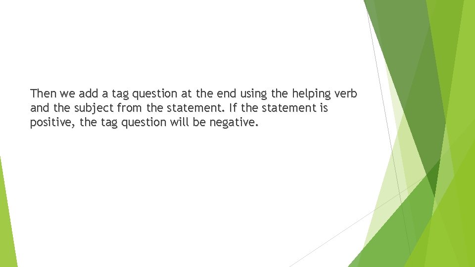 Then we add a tag question at the end using the helping verb and