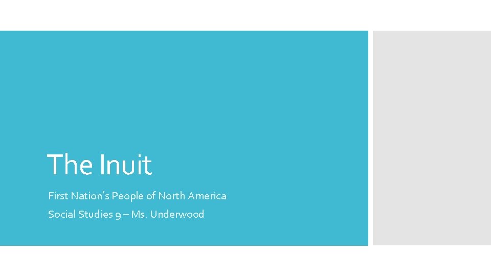 The Inuit First Nation’s People of North America Social Studies 9 – Ms. Underwood