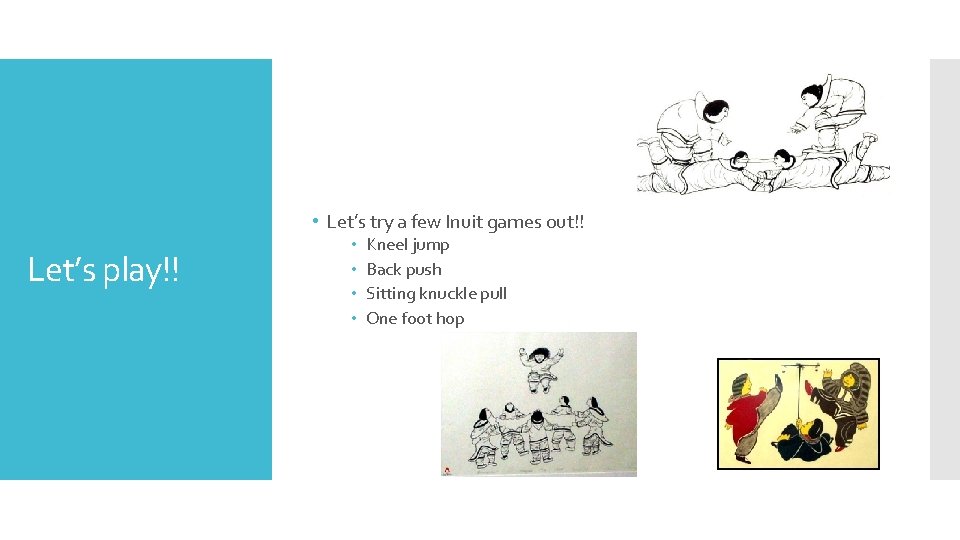  • Let’s try a few Inuit games out!! Let’s play!! • • Kneel