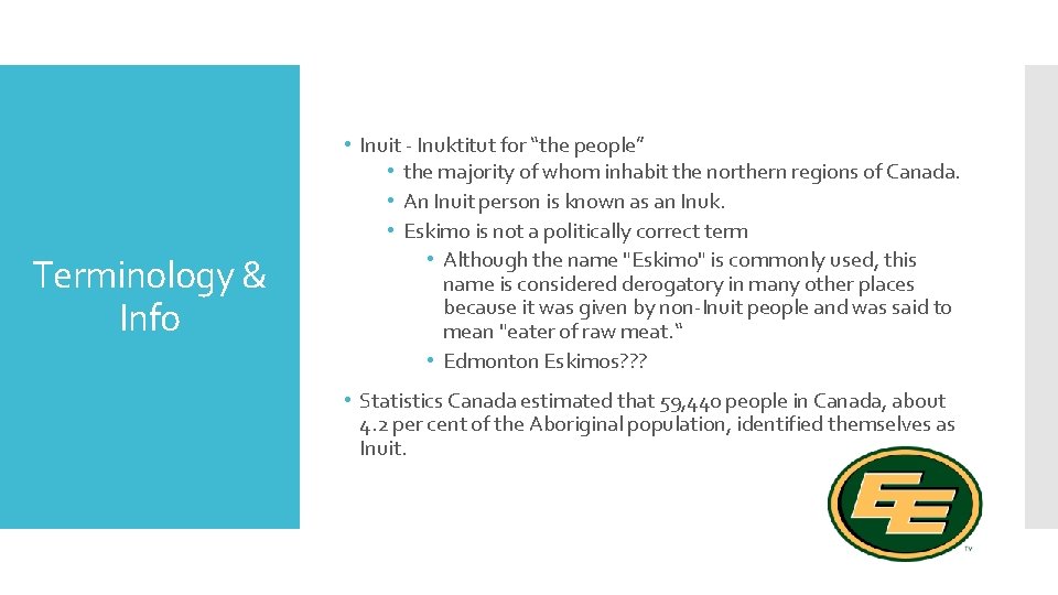 Terminology & Info • Inuit - Inuktitut for “the people” • the majority of