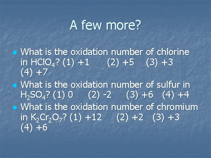 A few more? n n n What is the oxidation number of chlorine in